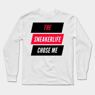 The Sneaker Life Chose Me Long Sleeve T-Shirt